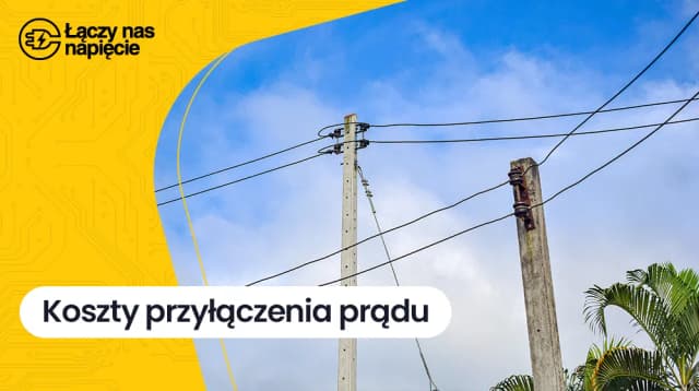 Ile kosztuje przyłącze prądu do domu? Sprawdź, co wpływa na cenę Ile kosztuje przyłącze prądu do domu? Sprawdź, co wpływa na cenę