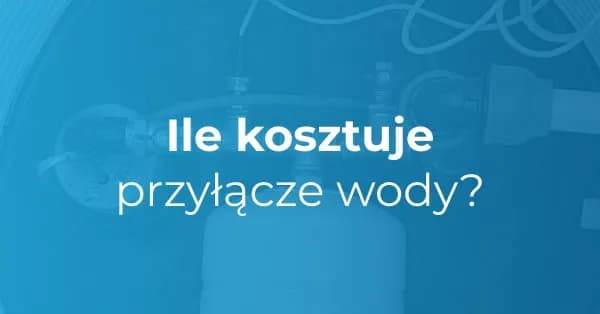 Ile kosztuje projekt przyłącza wody? Sprawdź, co wpływa na ceny Ile kosztuje projekt przyłącza wody? Sprawdź, co wpływa na ceny